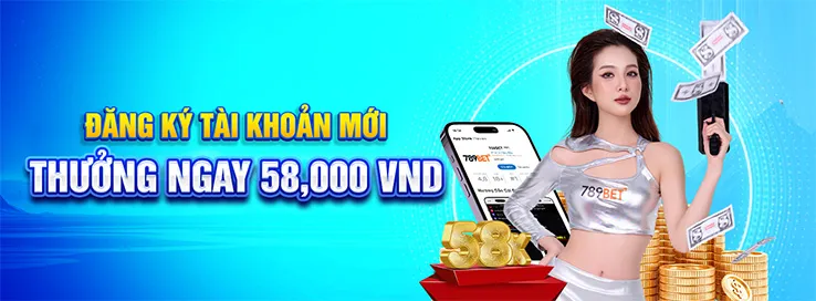 Ưu đãi đăng ký tài khoản mới nhận 58K miễn phí dành cho tân binh chưa từng tham gia
